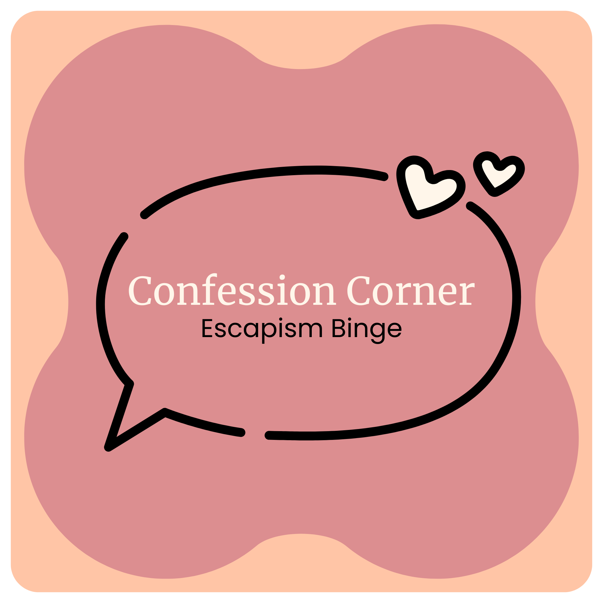 Confession Corner: Escapism Binge